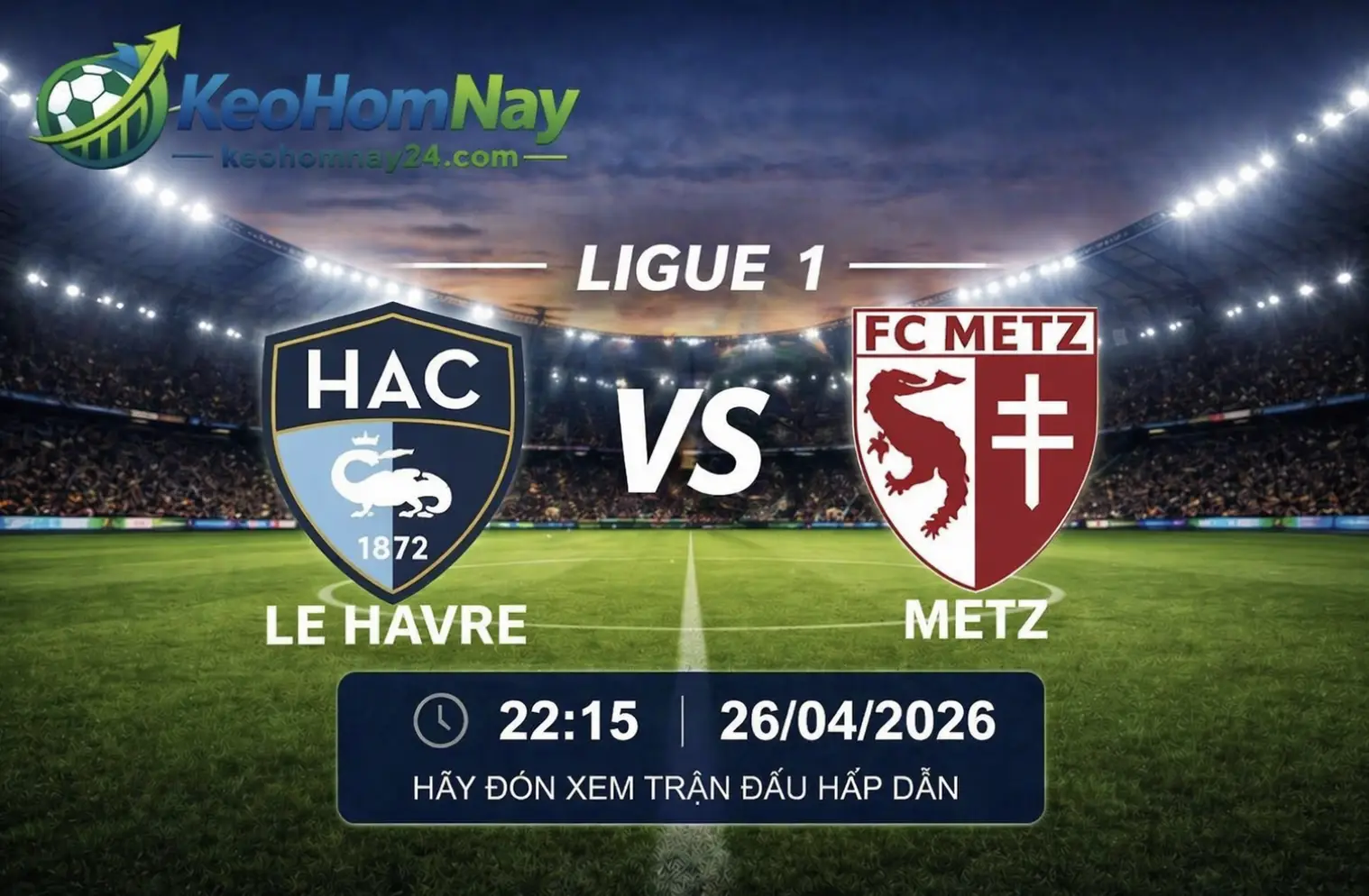 Dự đoán trận đấu Le Havre vs Metz, 22:15 ngày 26/04